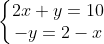 \left\{\begin{matrix} 2x +y=10 & \\ -y=2-x& \end{matrix}\right.